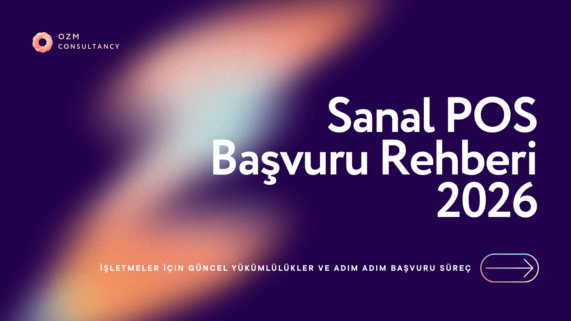 Sanal POS Başvuru Rehberi 2026: İşletmeler İçin Güncel Yükümlülükler ve Adım Adım Başvuru Süreci