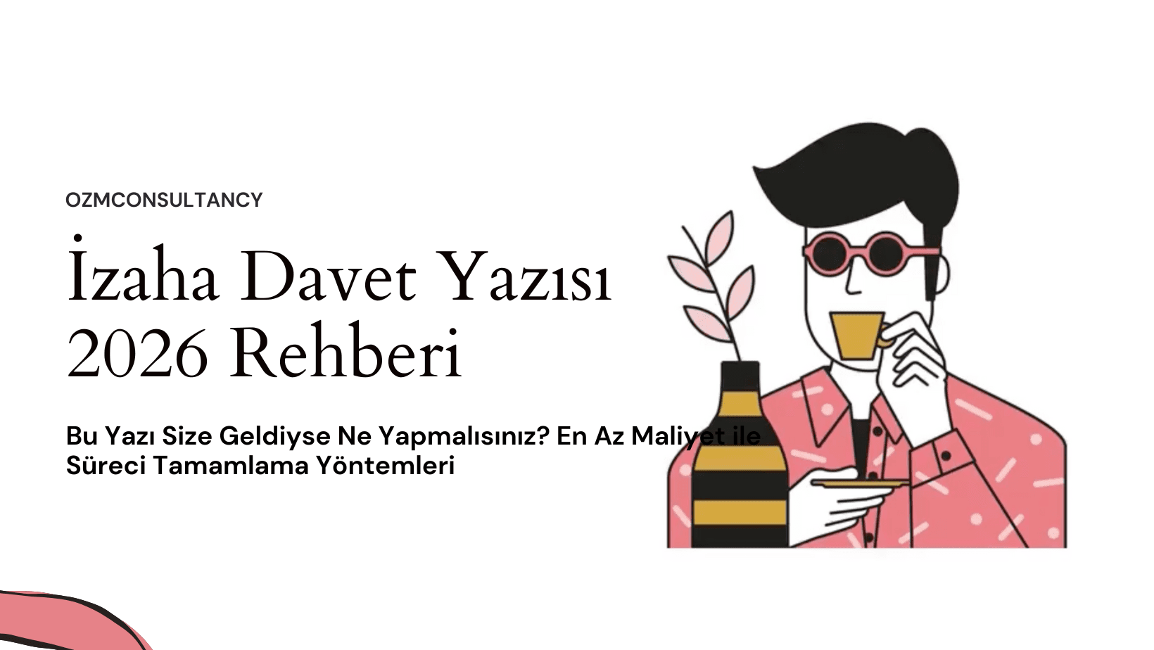 İzaha Davet Yazısı (İzahat İsteme) 2026 Rehberi: Bu Yazı Size Geldiyse Ne Yapmalısınız? En Az Maliyet ile Süreci Tamamlama Yöntemleri