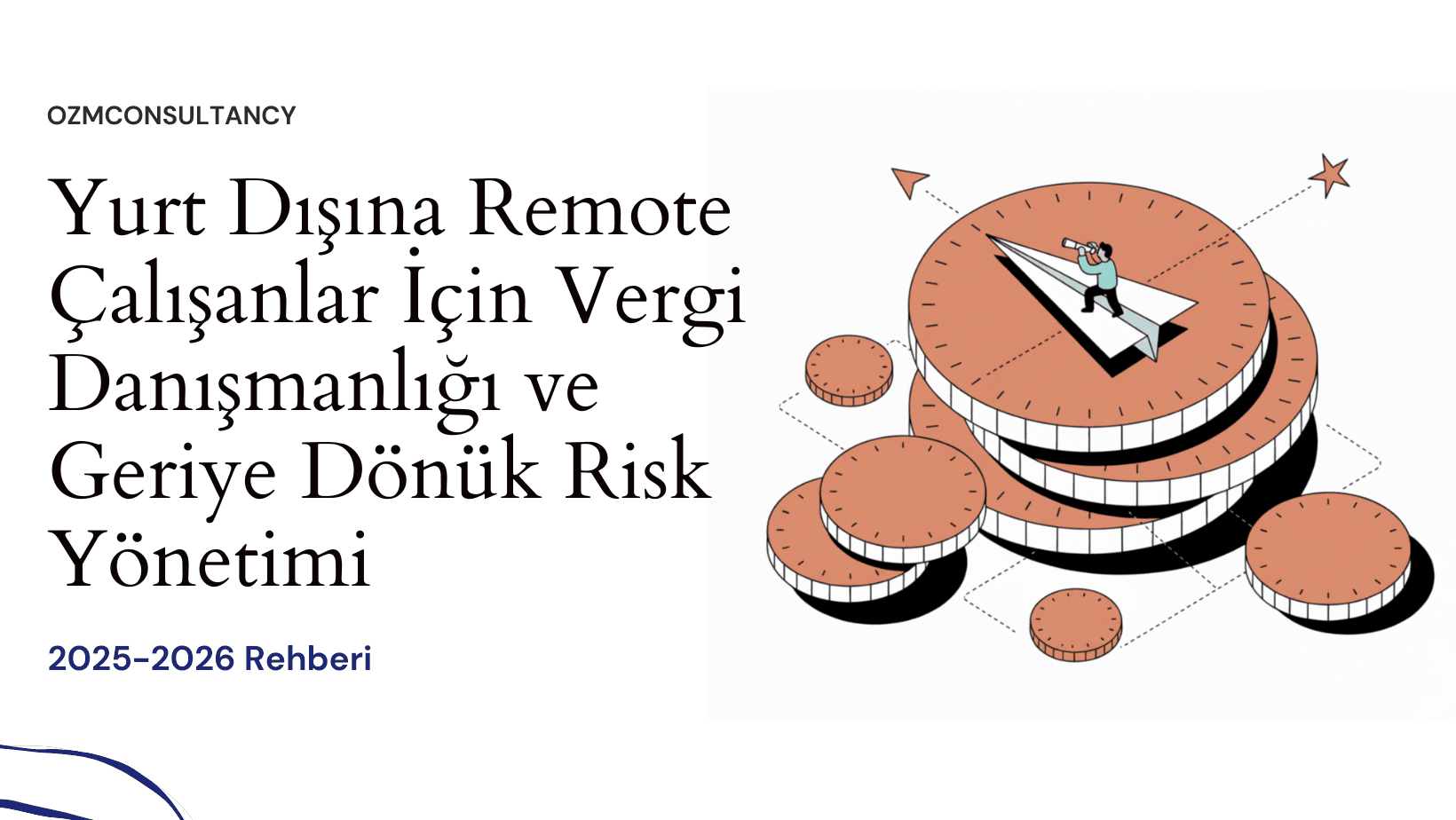Yurt Dışına Remote Çalışanlar İçin Vergi Danışmanlığı ve Geriye Dönük Risk Yönetimi