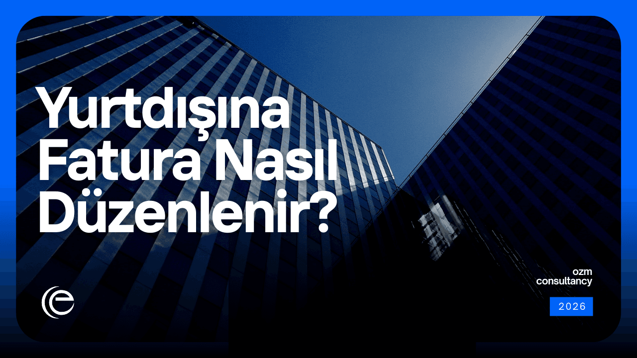 Yurtdışına Fatura Nasıl Düzenlenir? 2026