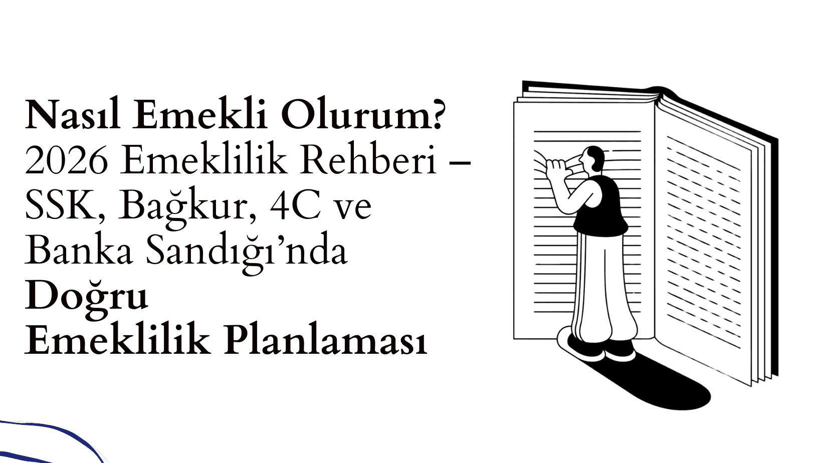 Nasıl Emekli Olurum? 2026 Emeklilik Rehberi – SSK, Bağkur, 4C ve Banka Sandığı’nda Doğru Emeklilik Planlaması