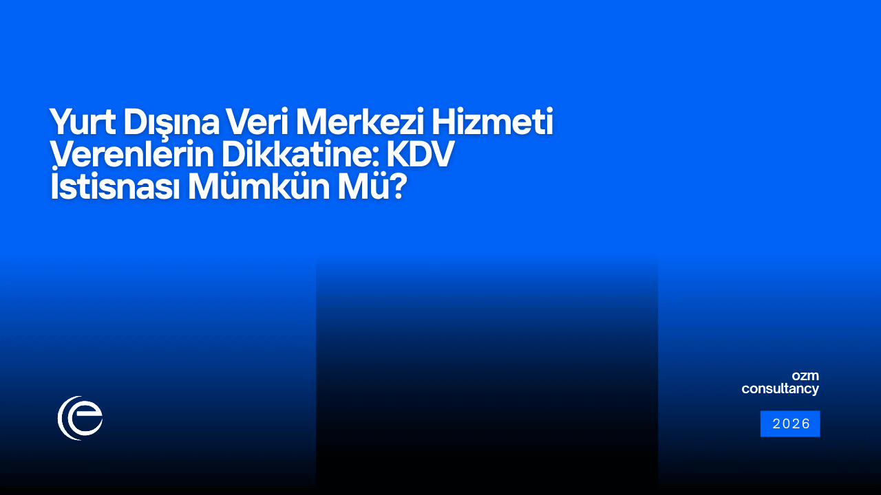 Yurt Dışına Veri Merkezi Hizmeti Verenlerin Dikkatine: KDV İstisnası Mümkün Mü?