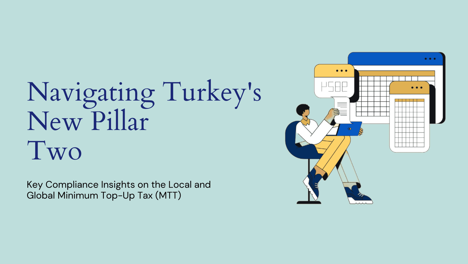 Navigating Turkey's New Pillar Two: Key Compliance Insights on the Local and Global Minimum Top-Up Tax (MTT)