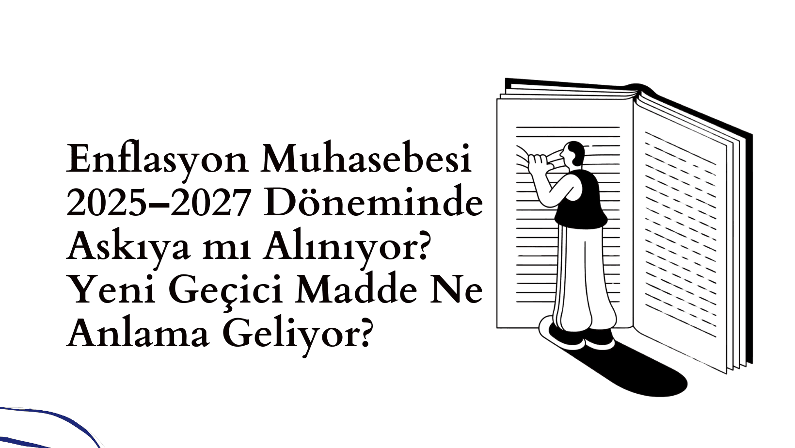 Enflasyon Muhasebesi 2025–2027 Döneminde Askıya mı Alınıyor? Yeni Geçici Madde Ne Anlama Geliyor?