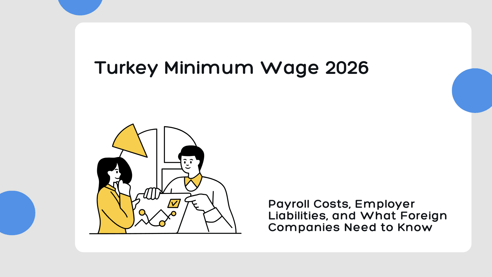 Turkey Minimum Wage 2026: Payroll Costs, Employer Liabilities, and What Foreign Companies Need to Know
