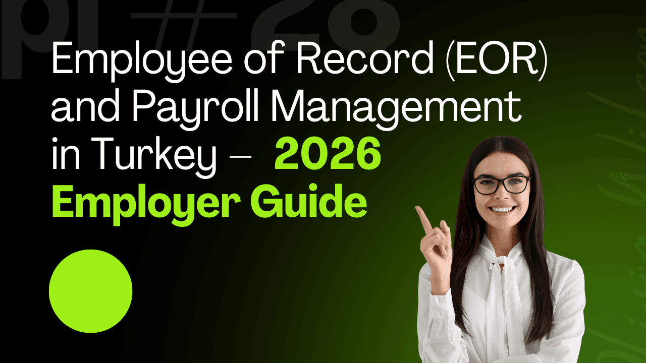 Employee of Record (EOR) and Payroll Management in Turkey – 2026 Employer Guide