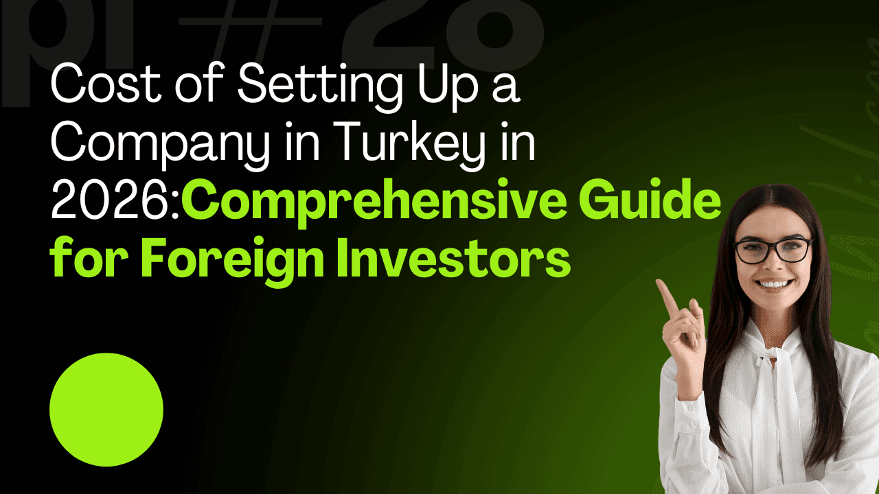 Cost of Setting Up a Company in Turkey in 2026: Comprehensive Guide for Foreign Investors