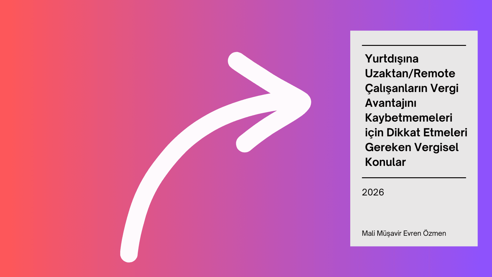 Yurtdışına Uzaktan/Remote Çalışanların Vergi Avantajını Kaybetmemeleri için Dikkat Etmeleri Gereken Vergisel Konular
