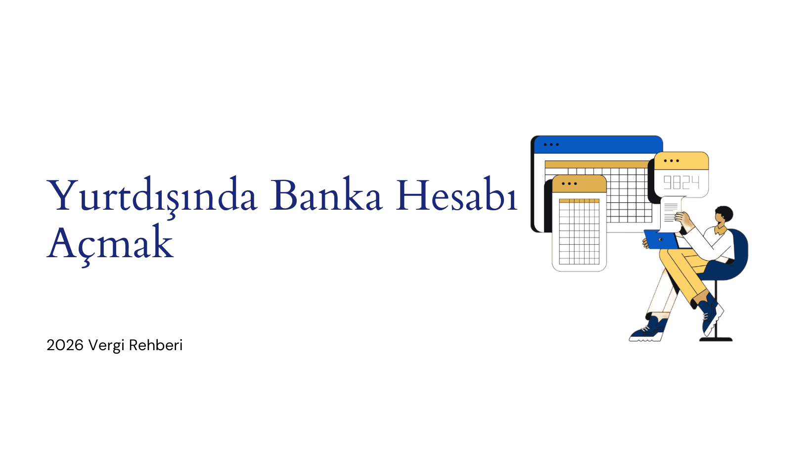 Yurtdışında Banka Hesabı Açmak: 2026 Vergisel Rehberi ve Dikkat Edilmesi Gerekenler