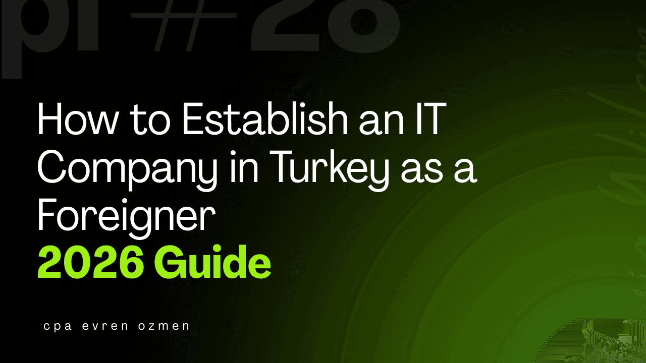 How to Establish an IT Company in Turkey as a Foreigner (2026 Guide)
