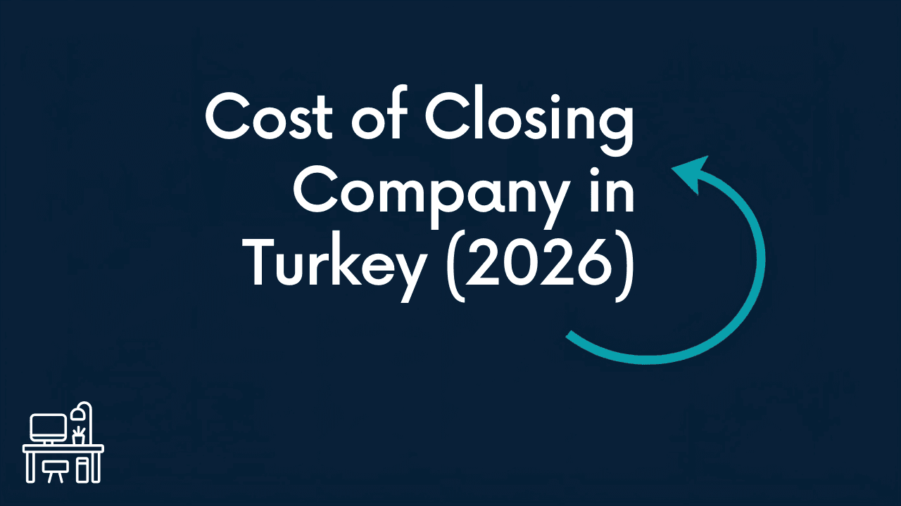 Cost of Closing Company in Turkey (2026)