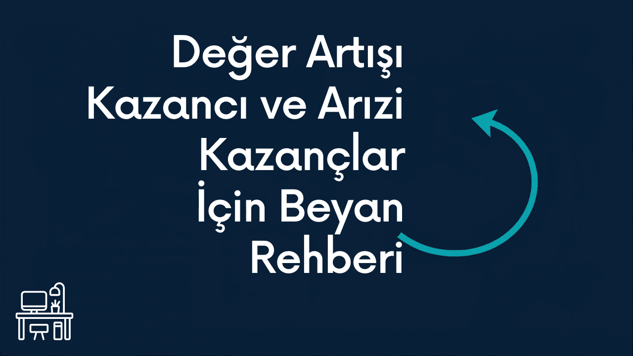 Değer Artışı Kazancı ve Arızi Kazançlar İçin Beyan Rehberi