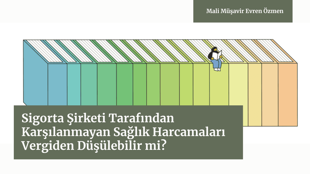 Sigorta Şirketi Tarafından Karşılanmayan Sağlık Harcamaları Vergiden Düşülebilir mi?