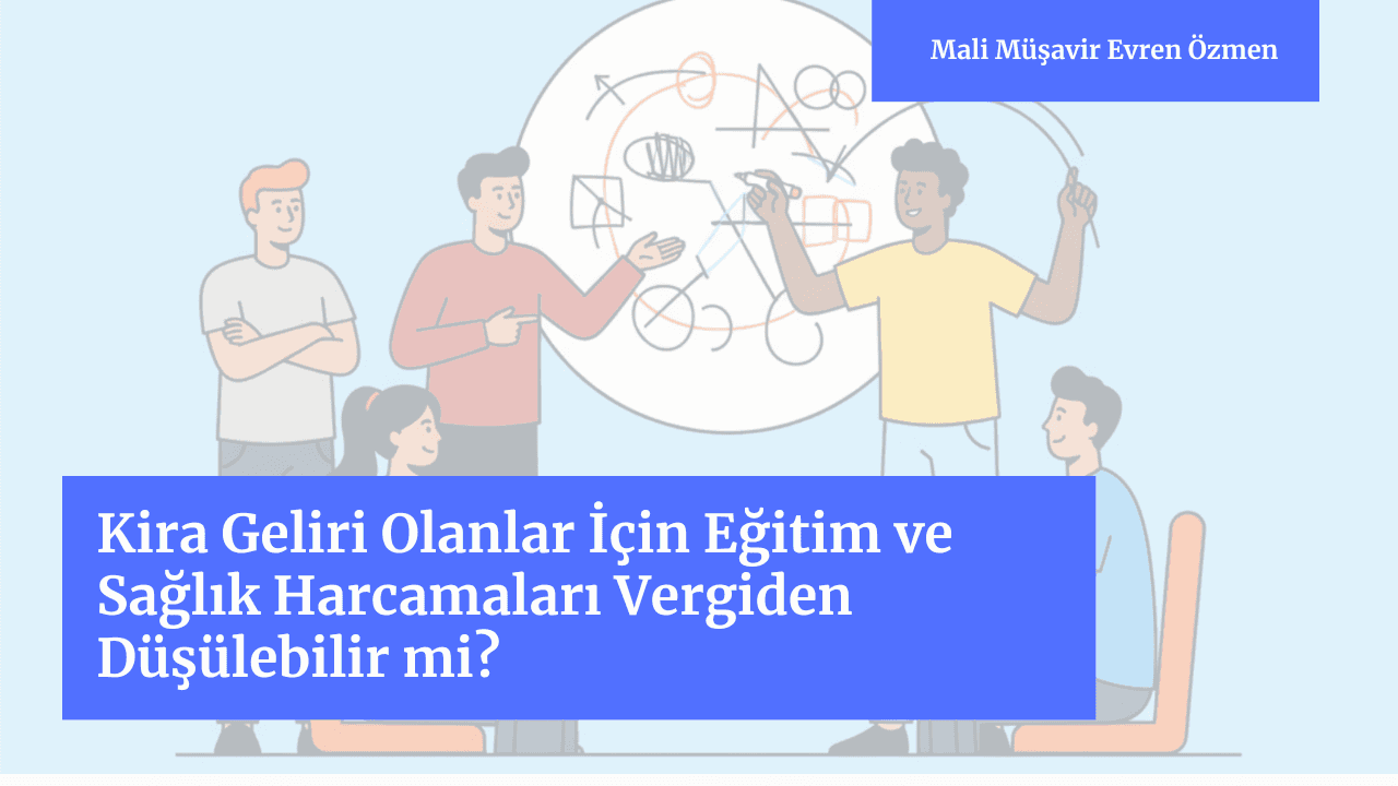 Kira Geliri Olanlar İçin Eğitim ve Sağlık Harcamaları Vergiden Düşülebilir mi?