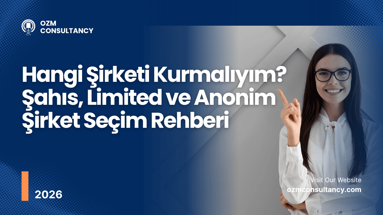 Hangi Şirketi Kurmalıyım? Şahıs, Limited ve Anonim Şirket Seçim Rehberi (2026)