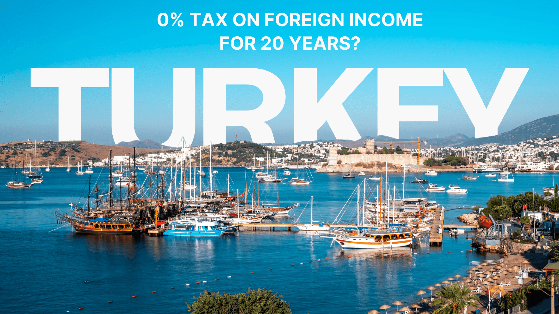 Move to Turkey in 2026: 0% Tax on Foreign Income for 20 Years?