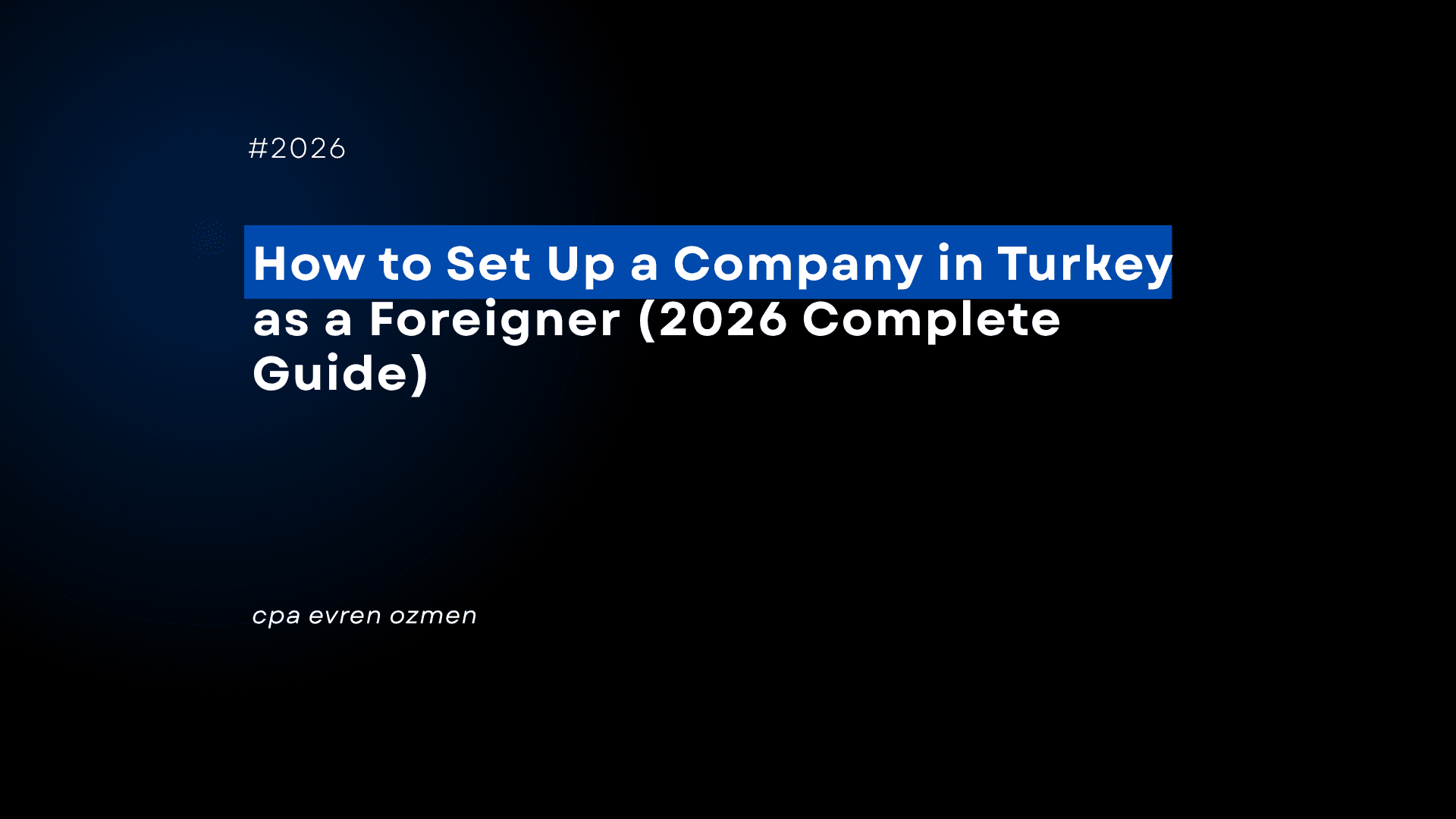 How to Set Up a Company in Turkey as a Foreigner (2026 Complete Guide)