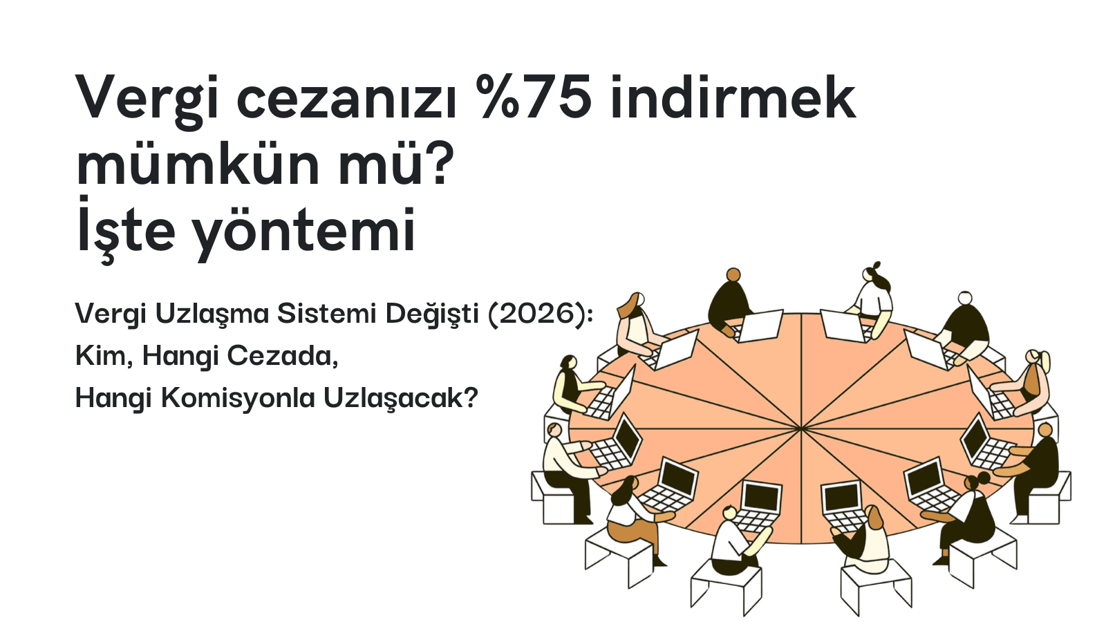 Vergi Uzlaşma Sistemi Değişti (2026): Kim, Hangi Cezada, Hangi Komisyonla Uzlaşacak?