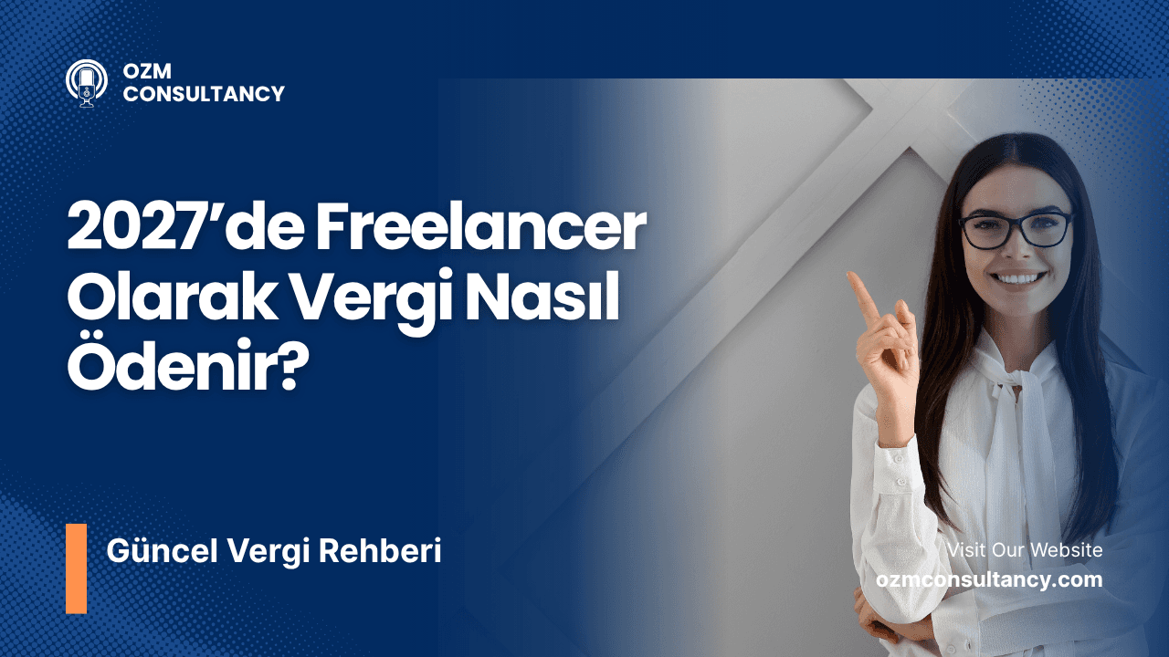 2027’de Freelancer Olarak Vergi Nasıl Ödenir? Güncel Vergi Rehberi