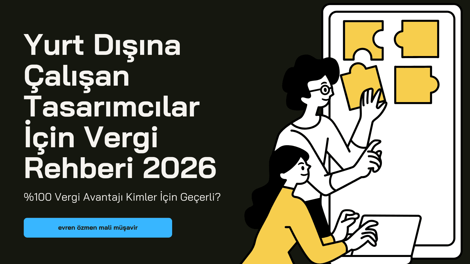 Yurt Dışına Çalışan Tasarımcılar İçin Vergi Rehberi 2026: %100 Vergi Avantajı Kimler İçin Geçerli?