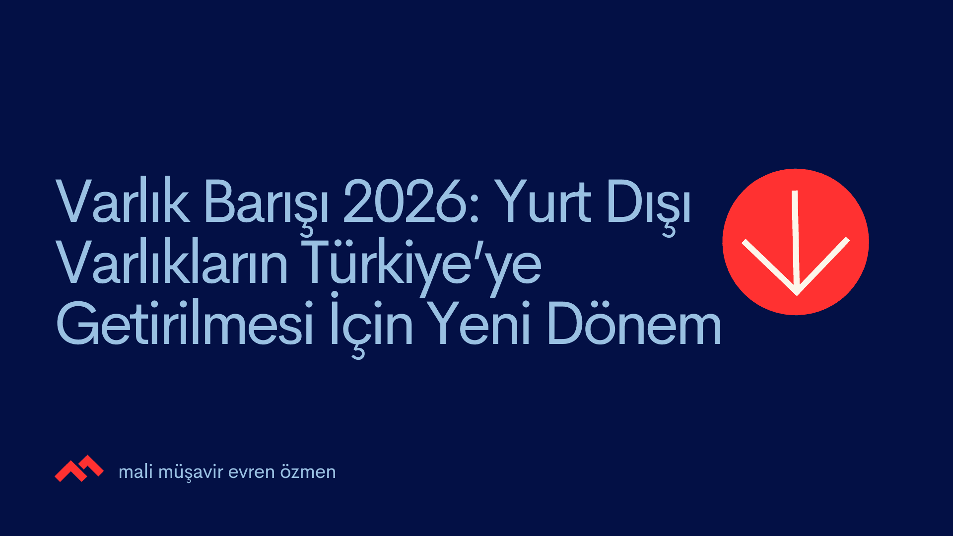 Varlık Barışı 2026: Yurt Dışı Varlıkların Türkiye’ye Getirilmesi İçin Yeni Dönem