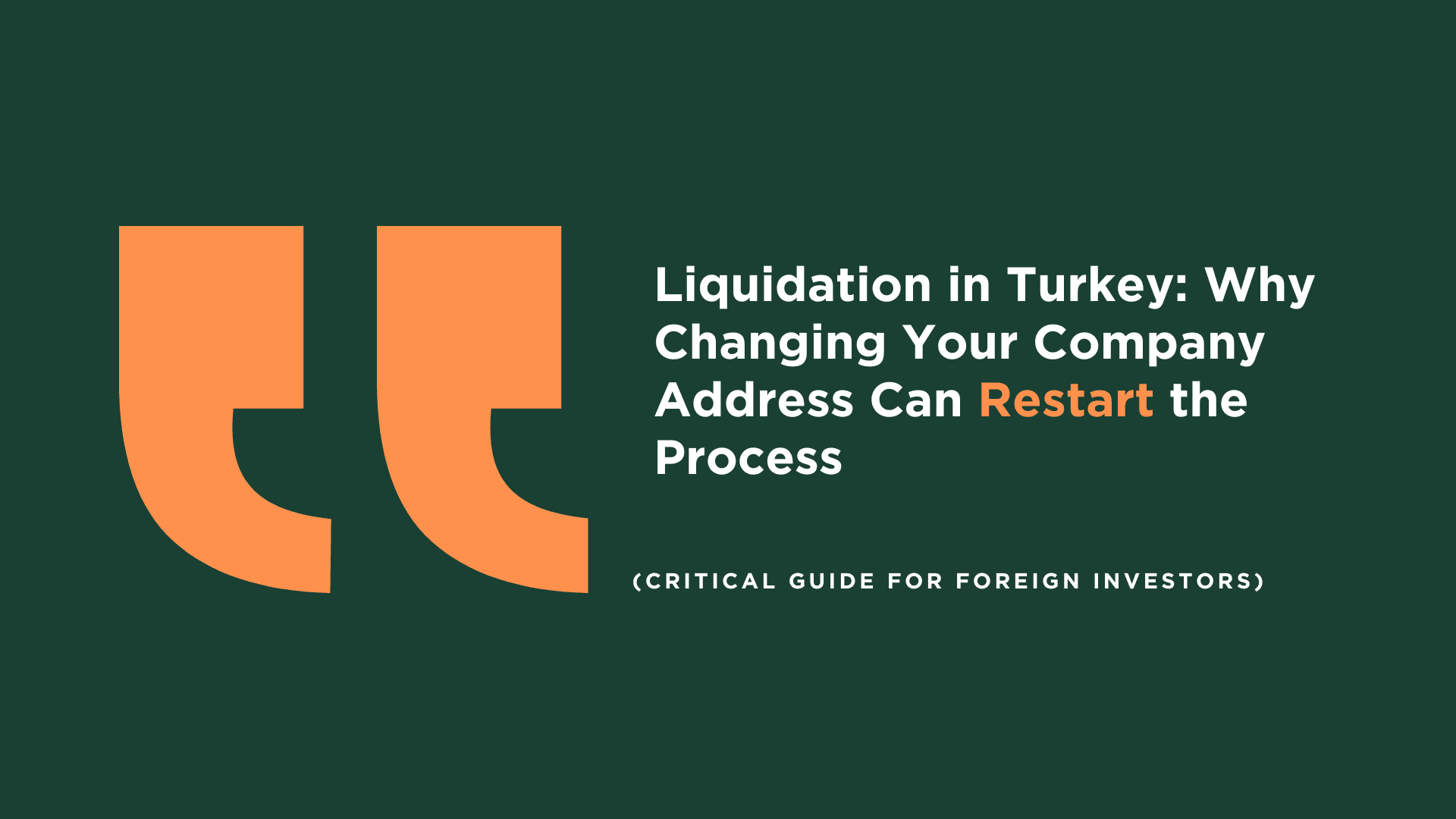 Liquidation in Turkey: Why Changing Your Company Address Can Restart the Process (Critical Guide for Foreign Investors)