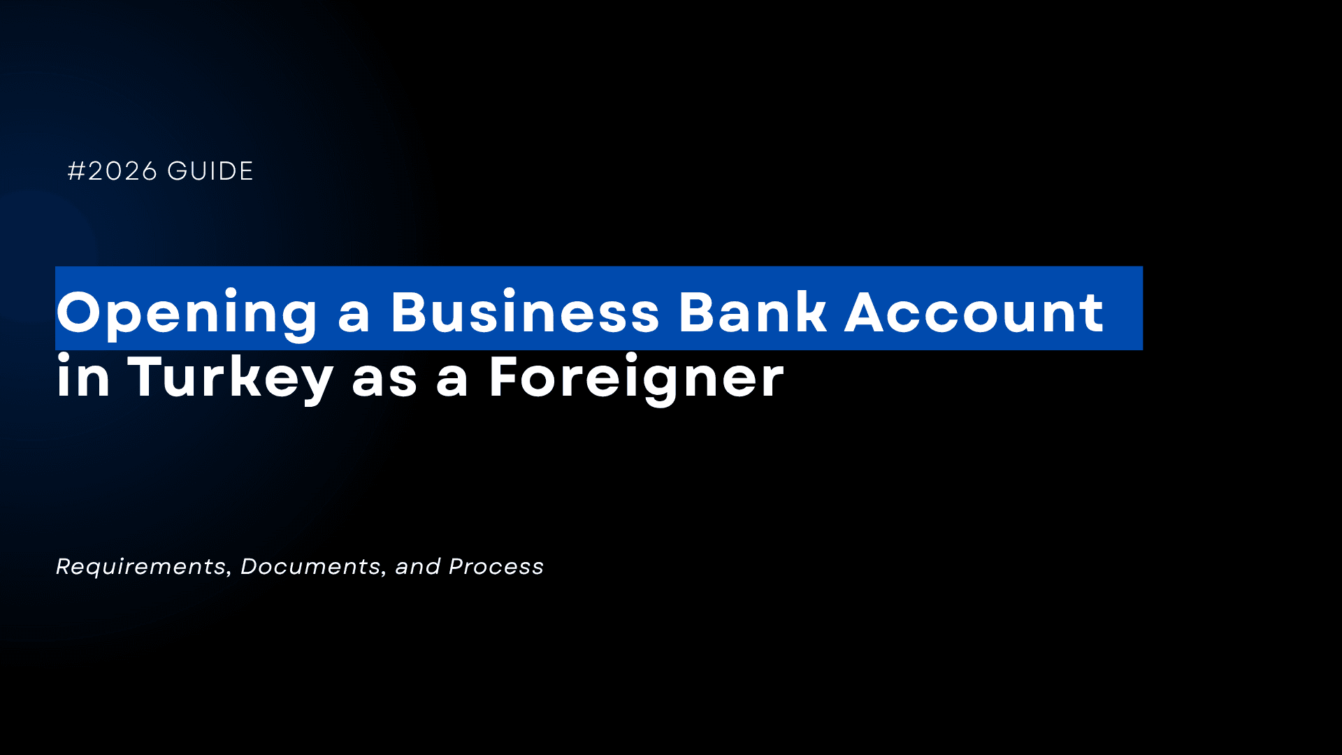 Opening a Business Bank Account in Turkey as a Foreigner: The 2026 Guide