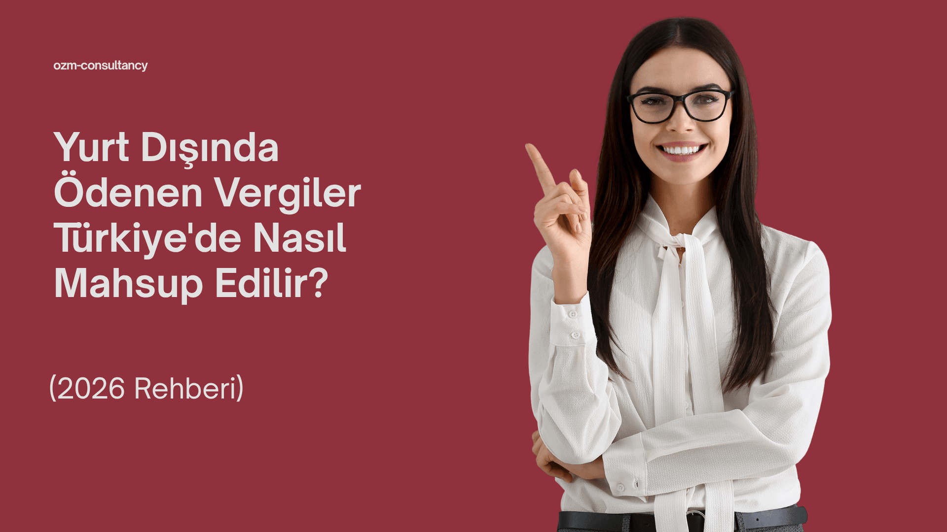 Yurt Dışında Ödenen Vergiler Türkiye'de Nasıl Mahsup Edilir? (2026 Rehberi)