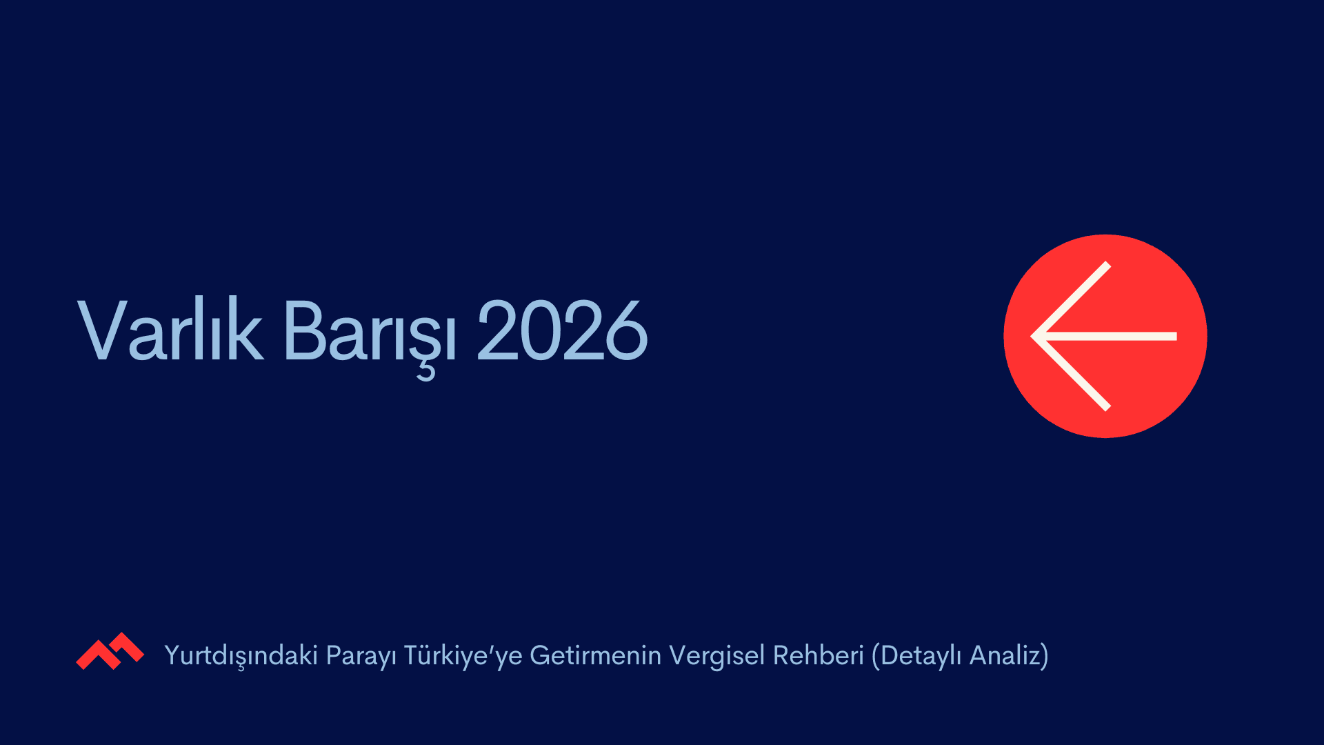 Varlık Barışı 2026: Yurtdışındaki Parayı Türkiye’ye Getirmenin Vergisel Rehberi (Detaylı Analiz)