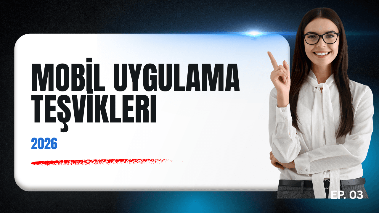 Mobil Uygulama Teşvikleri 2026: Türkiye’de App Geliştiricileri İçin Güncel Devlet Destekleri