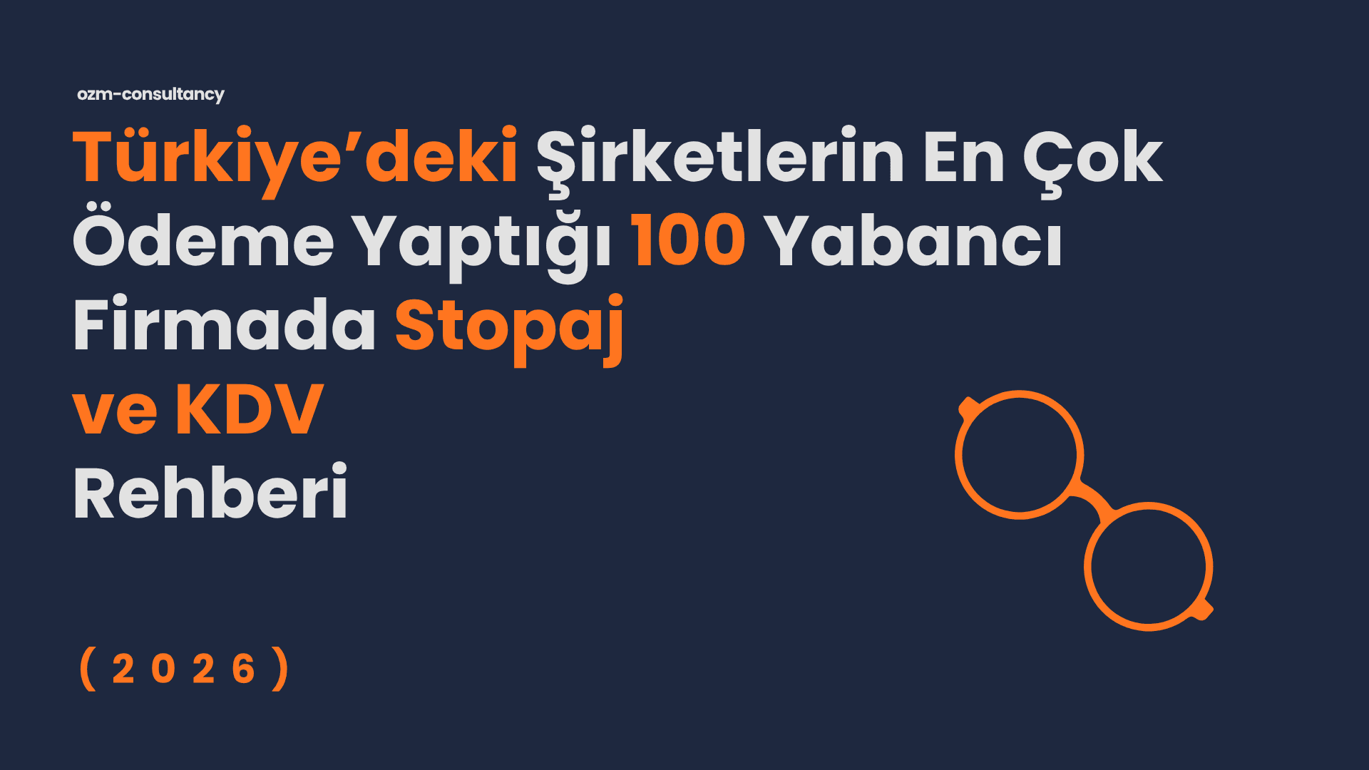 Şirketlerin En Çok Ödeme Yaptığı 100 Yabancı Firmada Stopaj ve KDV Rehberi — 2026
