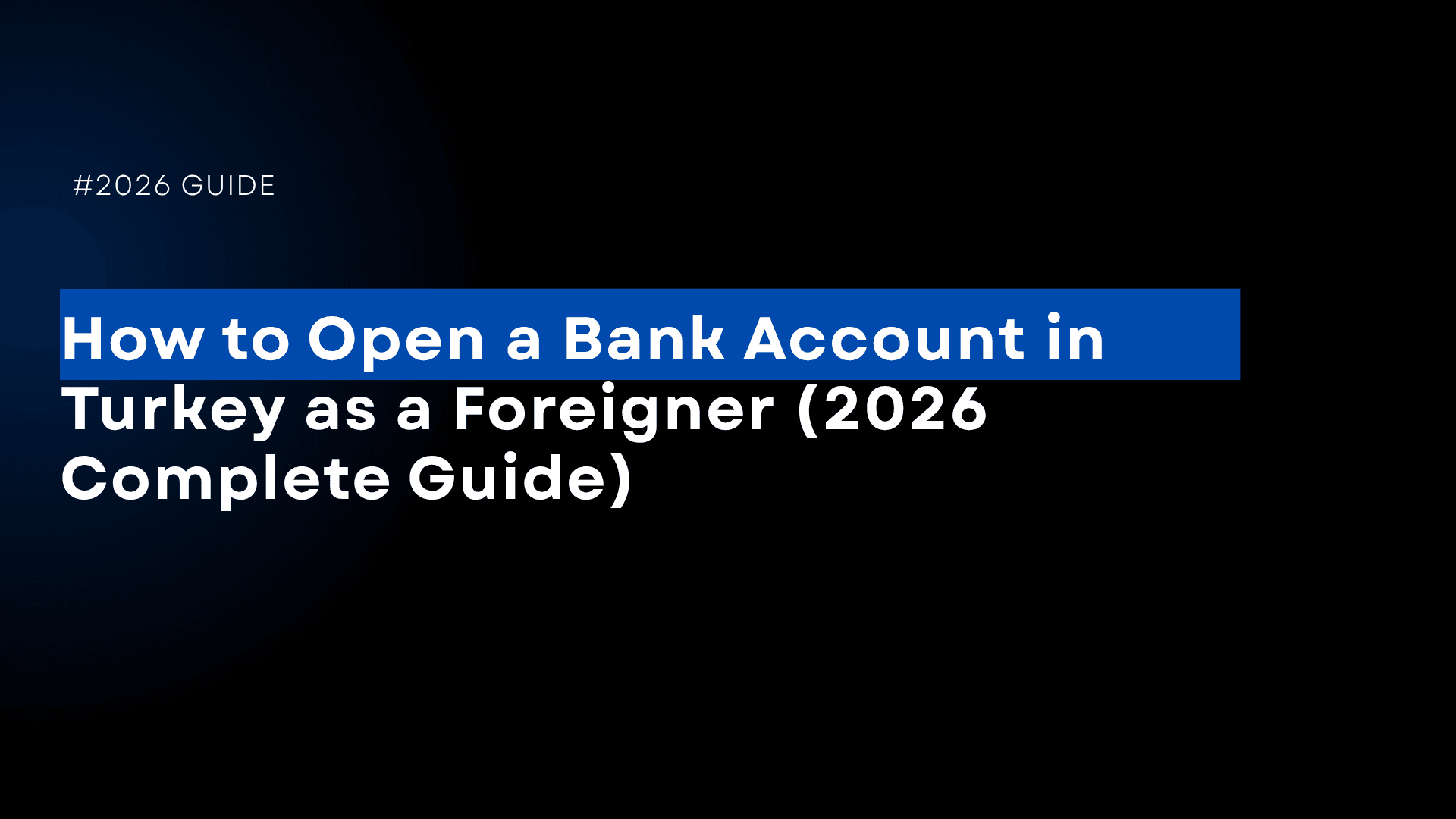 How to Open a Bank Account in Turkey as a Foreigner (2026 Complete Guide)