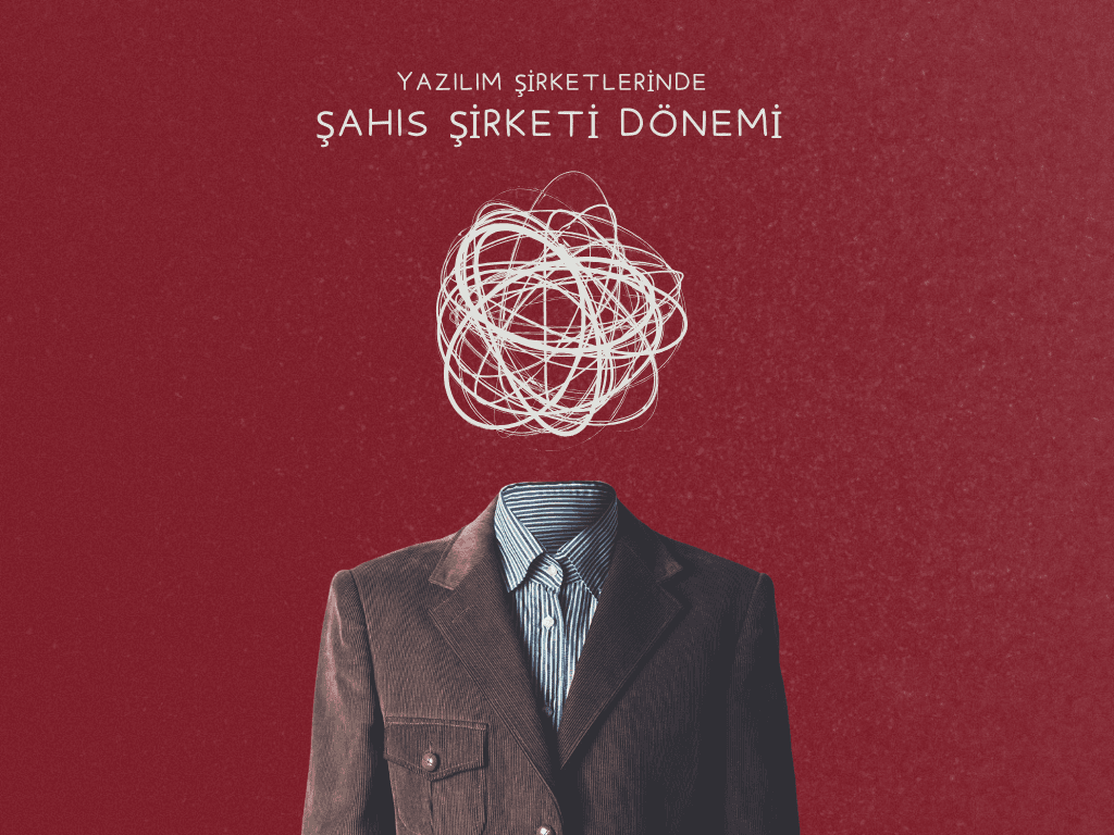 Yazılım Şirketleri Bu Dönem Neden Şahıs Şirketlerine Dönüş Yapıyor?