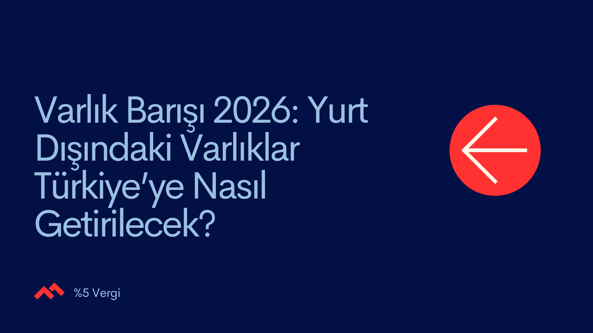 Varlık Barışı 2026: Yurt Dışındaki Varlıklar Türkiye’ye Nasıl Getirilecek?