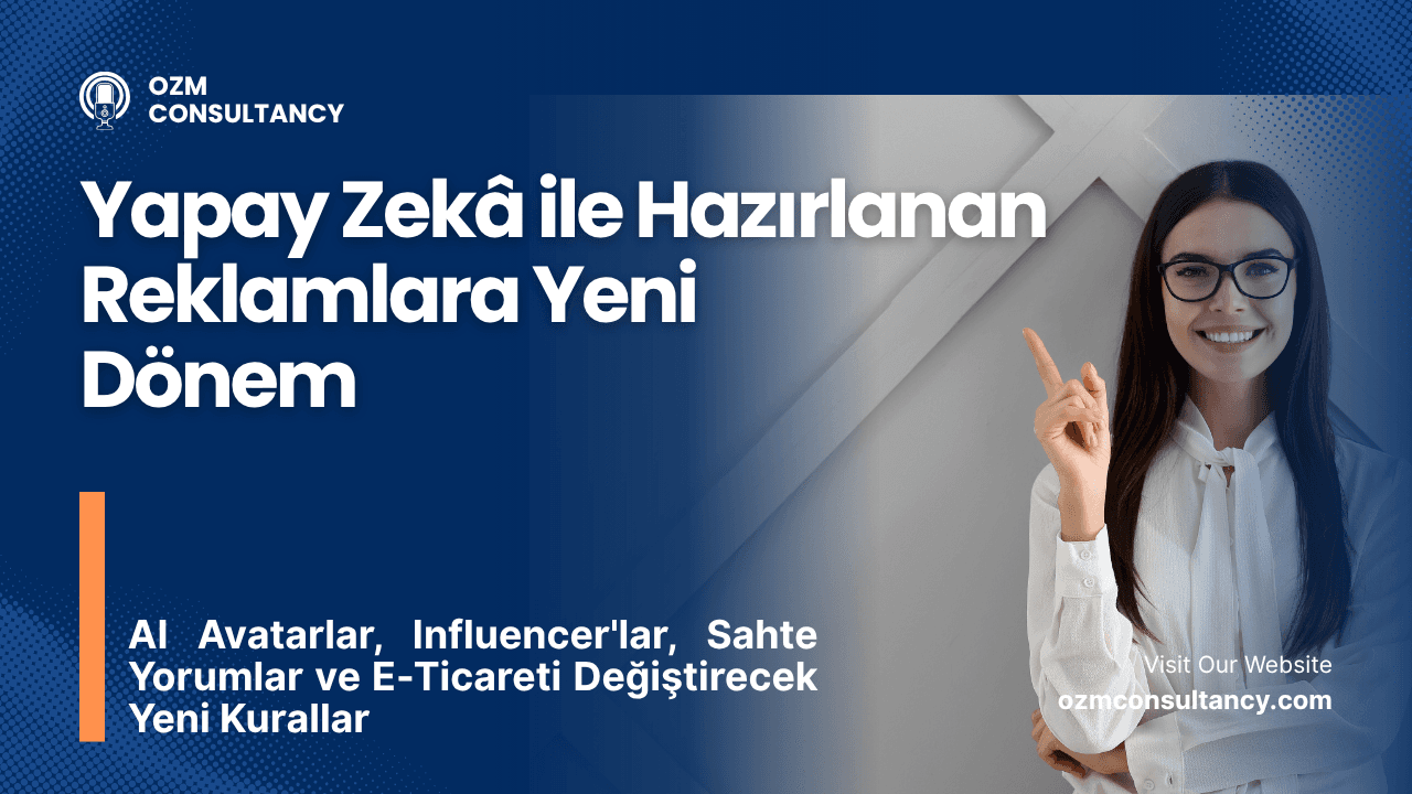 Yapay Zekâ ile Hazırlanan Reklamlara Yeni Dönem (2026): AI Avatarlar, Influencer'lar, Sahte Yorumlar ve E-Ticareti Değiştirecek Yeni Kurallar