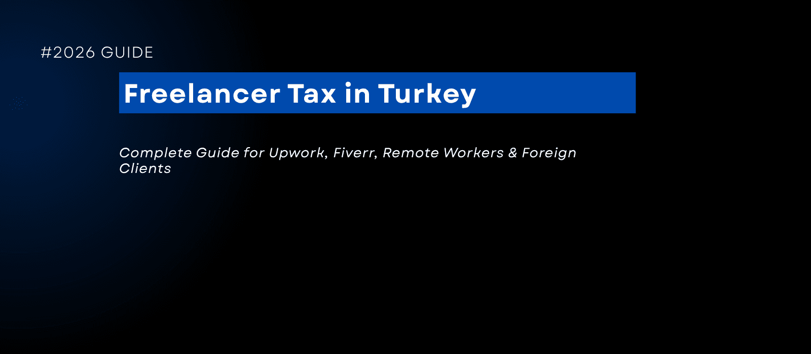 Freelancer Tax in Turkey (2026): Complete Guide for Upwork, Fiverr, Remote Workers & Foreign Clients