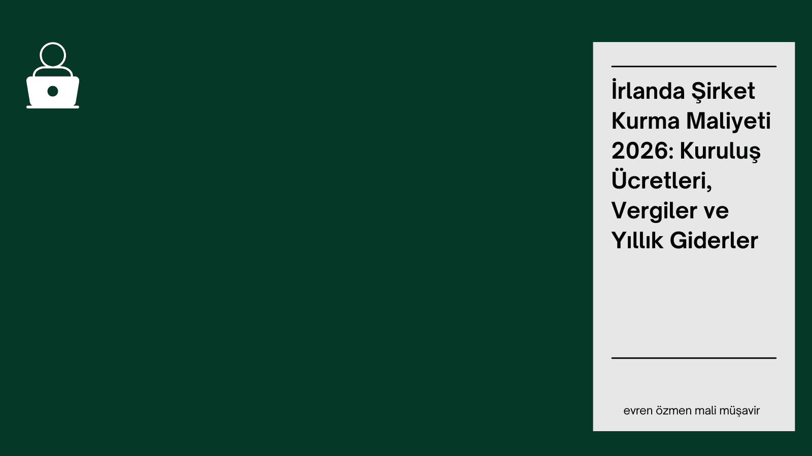 İrlanda Şirket Kurma Maliyeti 2026: Kuruluş Ücretleri, Vergiler ve Yıllık Giderler
