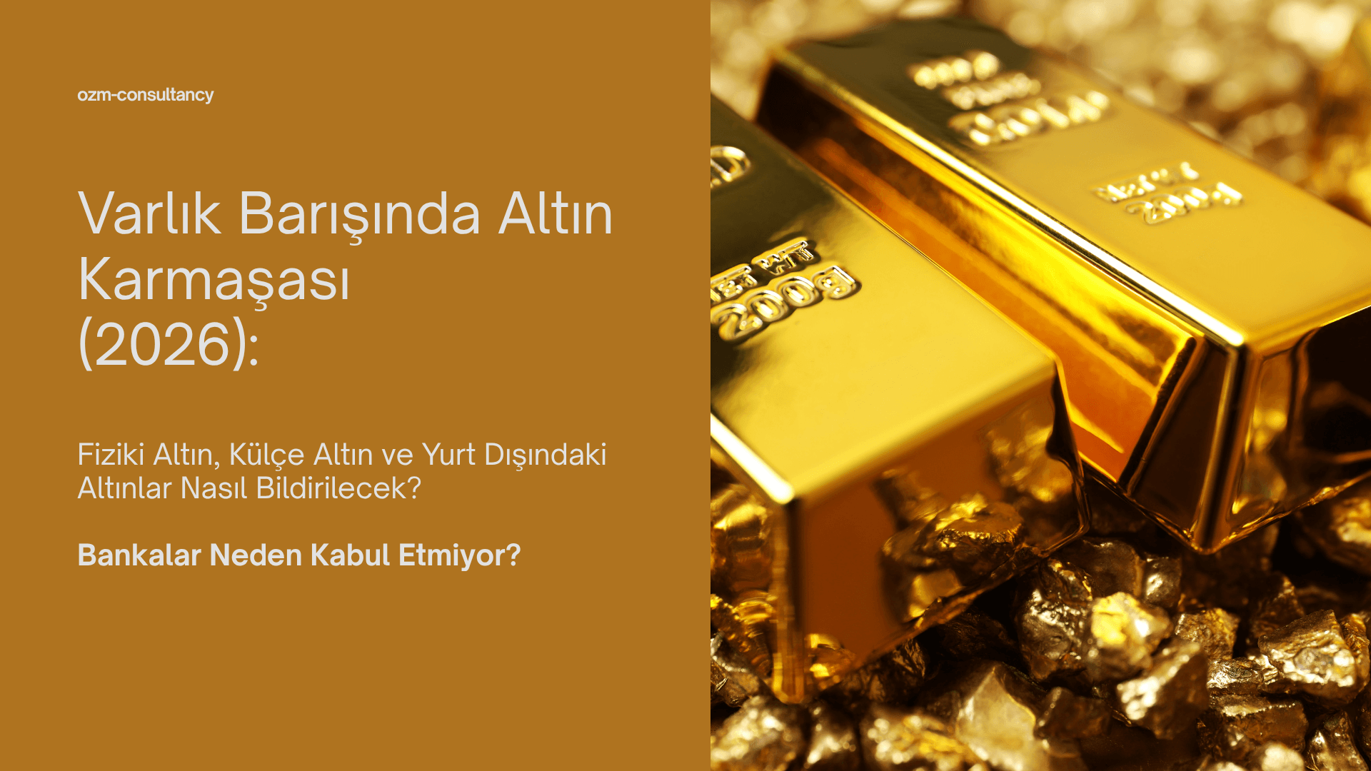 Varlık Barışında Altın Karmaşası (2026): Fiziki Altın, Külçe Altın ve Yurt Dışındaki Altınlar Nasıl Bildirilecek?