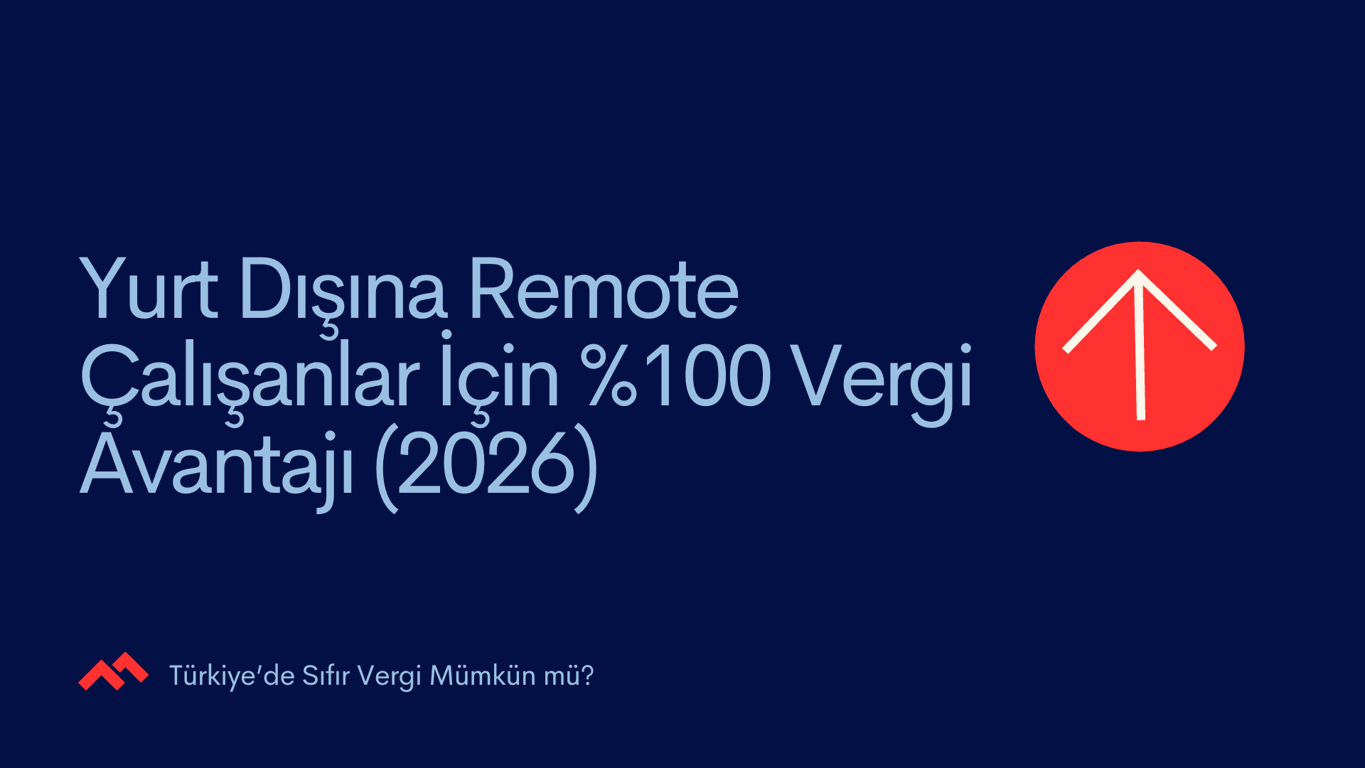Yurt Dışına Remote Çalışanlar İçin %100 Vergi Avantajı (2026): Türkiye’de Sıfır Vergi Mümkün mü?