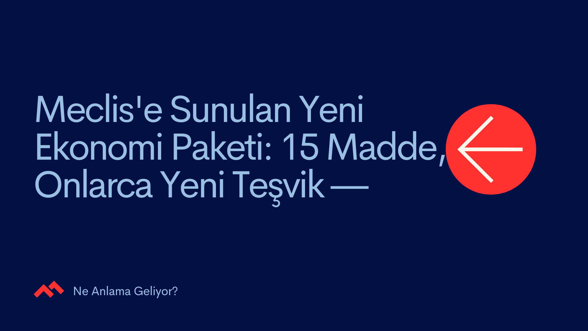 Meclis'e Sunulan Yeni Ekonomi Paketi: 15 Madde, Onlarca Yeni Teşvik — Ne Anlama Geliyor?