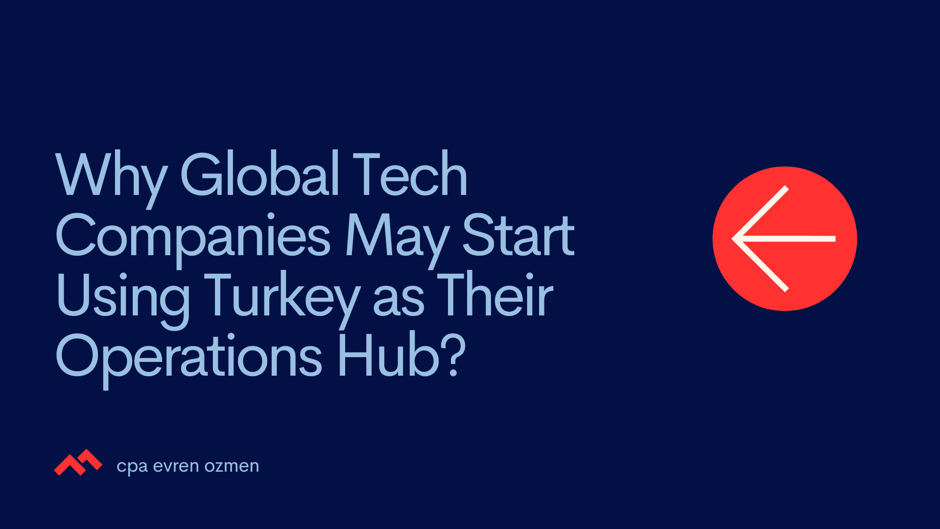 Why Global Tech Companies May Start Using Turkey as Their Operations Hub