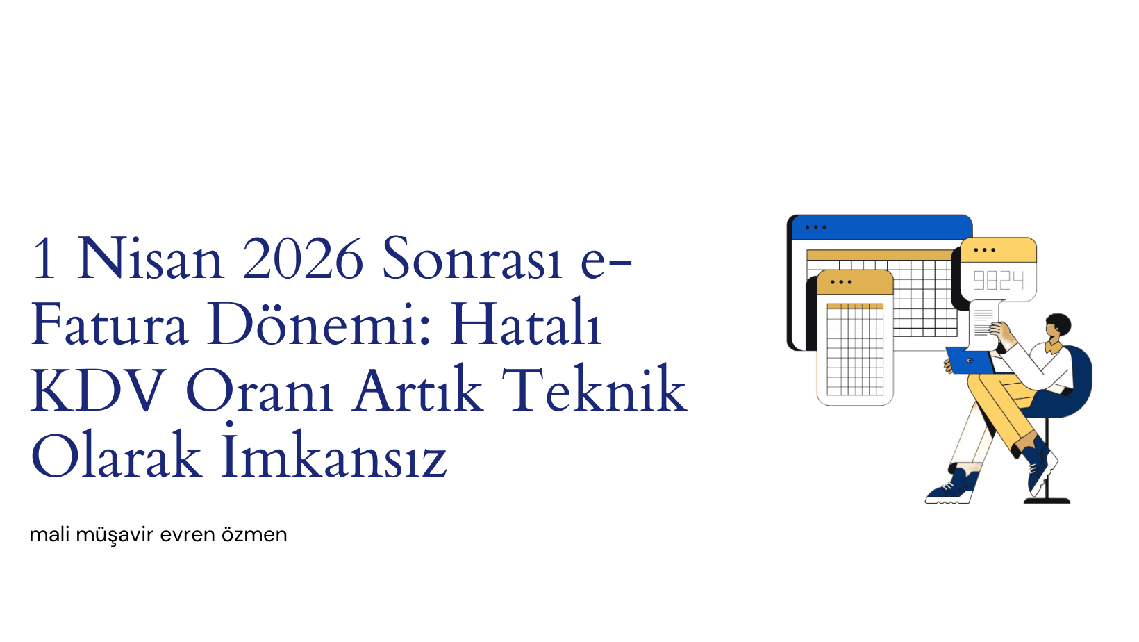 1 Nisan 2026 Sonrası e-Fatura Dönemi: Hatalı KDV Oranı Artık Teknik Olarak İmkansız